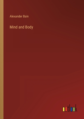 Mind and Body - Bain, Alexander