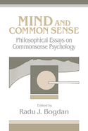 Mind and Common Sense: Philosophical Essays on Common Sense Psychology