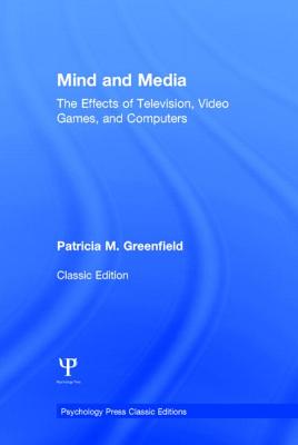 Mind and Media: The Effects of Television, Video Games, and Computers - Greenfield, Patricia M