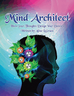 Mind Architect: How Your Thoughts Design Your Destiny
