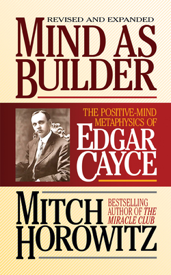 Mind as Builder: The Positive-Mind Metaphysics of Edgar Cayce - Horowitz, Mitch