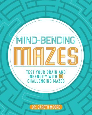 Mind-Bending Mazes: Test Your Brain and Ingenuity with 80 Challenging Mazes - Parragon Books Ltd