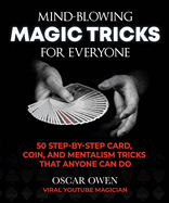 Mind-Blowing Magic Tricks for Everyone: 50 Step-By-Step Card, Coin, and Mentalism Tricks That Anyone Can Do