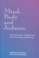 Mind, Body and Judaism: The Interaction of Jewish Law with Psychology and Biology