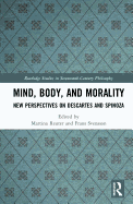 Mind, Body, and Morality: New Perspectives on Descartes and Spinoza