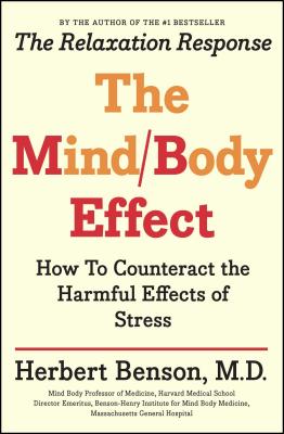 Mind Body Effect: How to Counteract the Harmful Effects of Stress - Benson, Herbert, M.D., MD