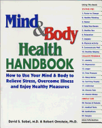 Mind & Body Health Handbook: How to Use Your Mind & Body to Relieve Stress, Overcome Illness, and Enjoy Healthy Pleasures - Sobel, David, and Ornstein, Robert