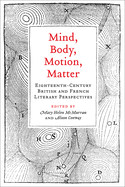 Mind, Body, Motion, Matter: Eighteenth-Century British and French Literary Perspectives