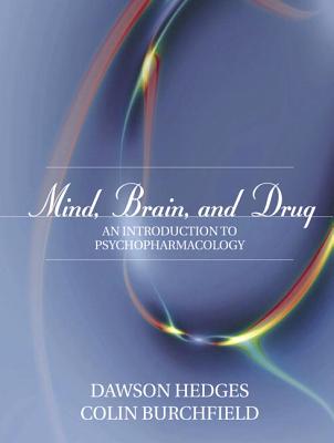 Mind, Brain, and Drug: An Introduction to Psychopharmacology - Hedges, Dawson, and Burchfield, Colin