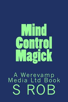 Mind Control Magick - Rob, S