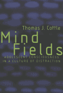 Mind Fields: Adolescent Consciousness in a Culture of Distraction