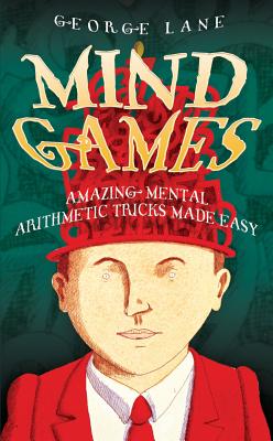 Mind Games: Amazing Mental Arithmetic Tricks Made Easy - Lane, George