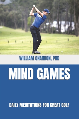 Mind Games: Daily Meditations for Great Golf - Chandon, William