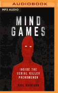 Mind Games: Inside the Serial Killer Phenomenon