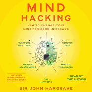 Mind Hacking: How to Change Your Mind for Good in 21 Days