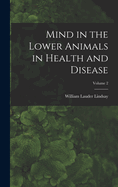 Mind in the Lower Animals in Health and Disease; Volume 2