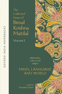 Mind, Language and World: The Collected Essays of Bimal Krishna Matilal Volume I