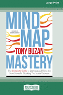 Mind Map Mastery: The Complete Guide to Learning and Using the Most Powerful Thinking Tool in the Universe (16pt Large Print Edition)