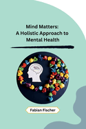 Mind Matters: A Holistic Approach to Mental Health