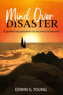 Mind Over Disaster: A guided visualization to recovery & beyond