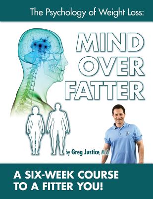 Mind Over Fatter 6 Week Course Workbook - Justice Ma, Greg