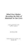 Mind Over Matter: Recasting the Role of Materials in Our Lives