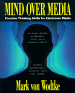 Mind Over Media: Creative Thinking Skills for Electronic Media - Von Wodtke, Mark