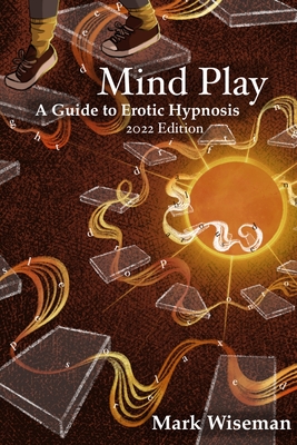 Mind Play: A Guide to Erotic Hypnosis - Wiseman, Mark