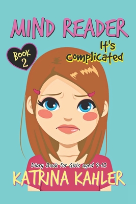 Mind Reader - Book 2: It's Complicated: (Diary Book for Girls aged 9-12) - Kahler, Katrina