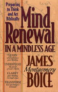 Mind Renewal in a Mindless Age: Preparing to Think and Act Biblically: A Study of Romans 12:1-2