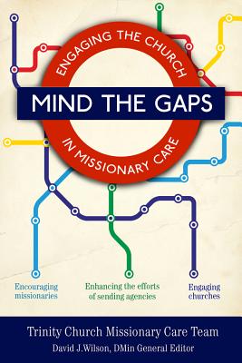 Mind the Gaps: Engaging the Church in Missionary Care - Wilson, David J