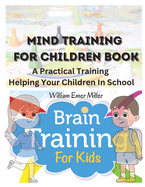 Mind Training For Children Book: A Practical Training Helping Your Children In School