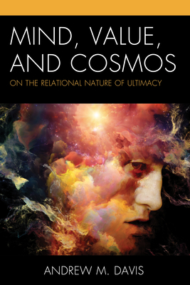 Mind, Value, and Cosmos: On the Relational Nature of Ultimacy - Davis, Andrew M