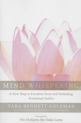 Mind Whispering: A New Map to Freedom from Self-Defeating Emotional Habits - Bennett-Goleman, Tara