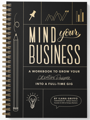 Mind Your Business: A Workbook to Grow Your Creative Passion Into a Full-Time Gig - Griffo, Ilana, and Paige Tate & Co (Producer)