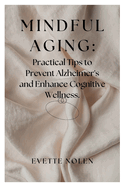 Mindful Aging: Practical Tips to Prevent Alzheimer's and Enhance Cognitive Wellness