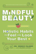 Mindful Beauty: Holistic Habits to Feel and Look Your Best