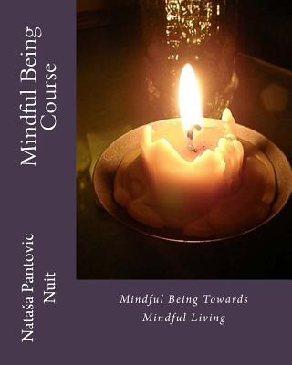 Mindful Being: Mindful Being towards Mindful Living Course - Pantovic, Natasa Nuit