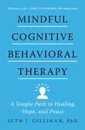 Mindful Cognitive Behavioral Therapy: A Simple Path to Healing, Hope, and Peace