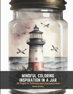 Mindful Coloring Inspiration in a Jar: 50 Pages to Cultivate Self Discovery and Awareness