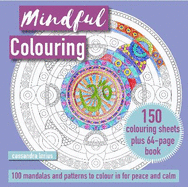 Mindful Colouring: 100 Mandalas and Patterns to Colour in for Peace and Calm: 150 Colouring Sheets Plus 64-Page Book