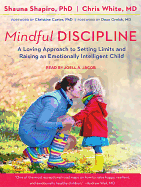 Mindful Discipline: A Loving Approach to Setting Limits and Raising an Emotionally Intelligent Child