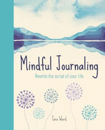 Mindful Journaling: Rewriting the Script of Your Life