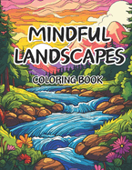 Mindful Landscapes Coloring Book for Adults: Embrace Serenity with 50 Ideal Coloring Pages of Tranquil Beach Meditations, Minimalist Gardens, and Creative Mandalas for Mental Relief and Fun!