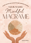 Mindful Macram?: Create, Journal and Unwind Through Meditative Knotting