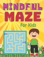 MINDFUL MAZE For Kids: A challenging and fun maze for kids by solving mazes