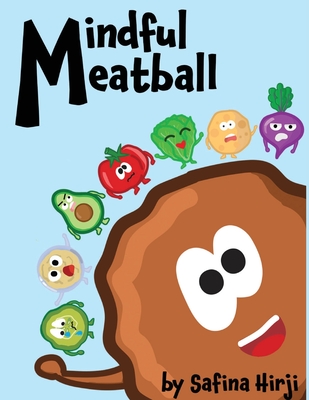 Mindful Meatball: Bringing Mindfulness to Life! - Hirji, Safina, and Howe, L (Editor)