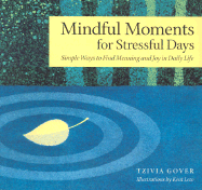 Mindful Moments for Stressful Days: Simle Ways to Find Meaning and Joy in Daily Life - Gover, Tzivia