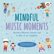 Mindful Music Moments: Nursery Rhymes, Dances & Crafts to Do Together