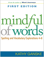 Mindful of Words: Spelling and Vocabulary Explorations 4-8